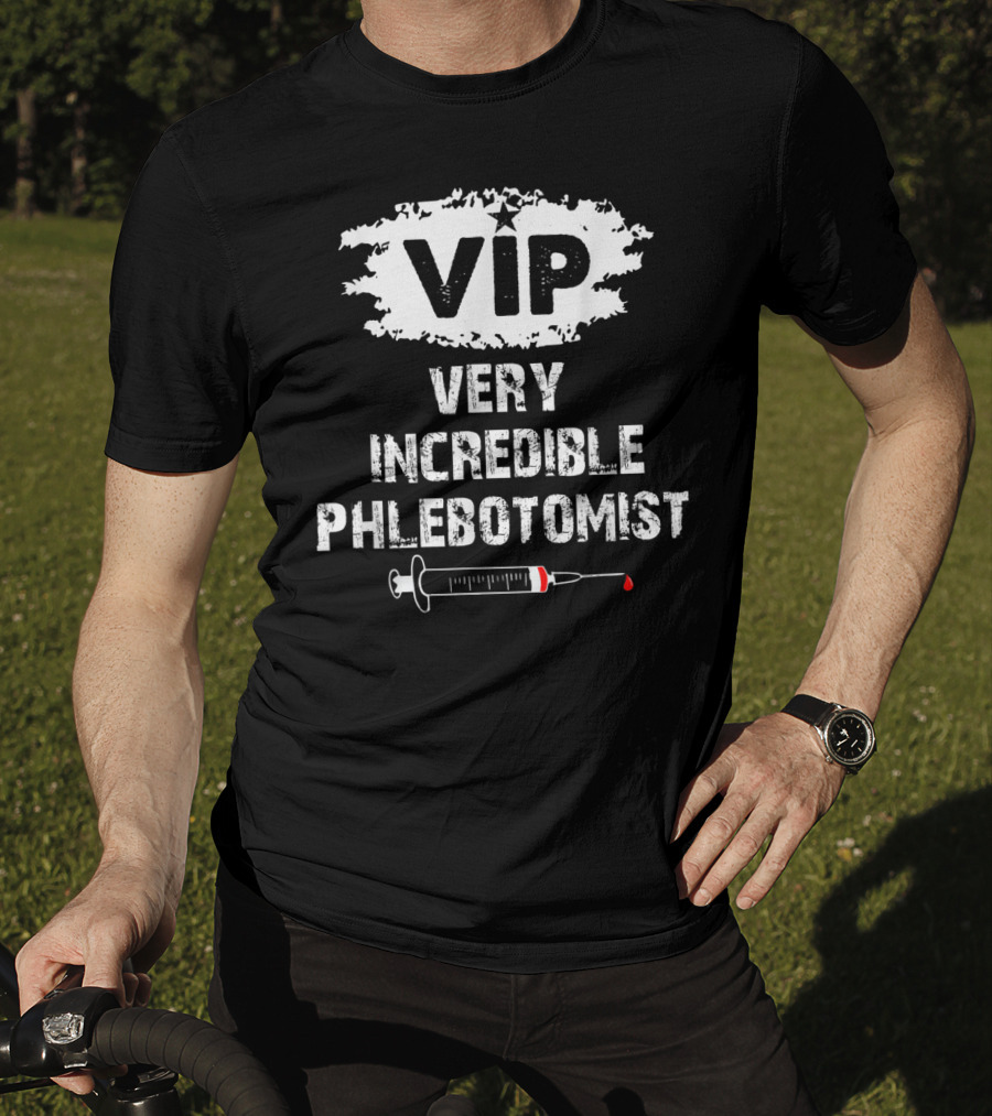 VIP Very Incredible Phlebotomist Syringe Humor T-Shirt