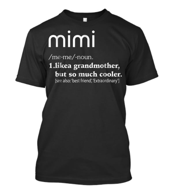 Mimi Like A Grandmother But So Much Cooler Definition Best Friend Extraordinary T-Shirt