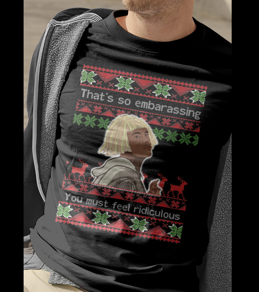 That's So Embarrassing You Must Feel Ridiculous T-Shirt