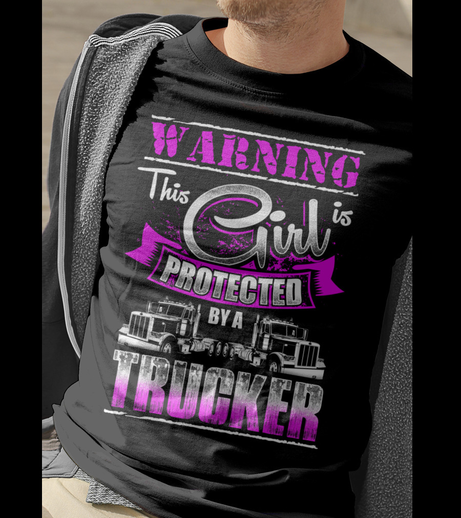 Warning This Girl Is Protected By A Trucker T-Shirt