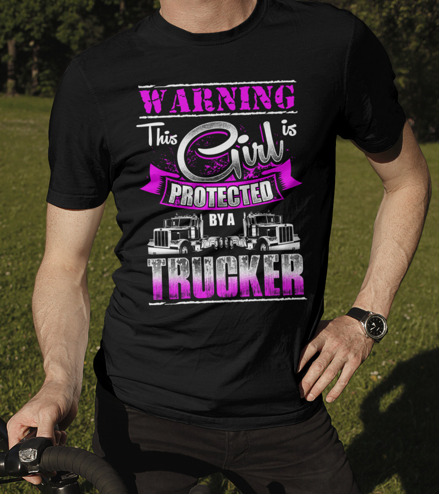 Warning This Girl Is Protected By A Trucker T-Shirt