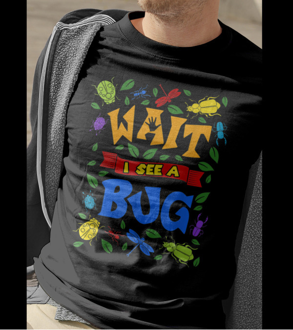 Wait I See A Bug Ladybug Beetle Dragonfly Ant Leaves T-Shirt