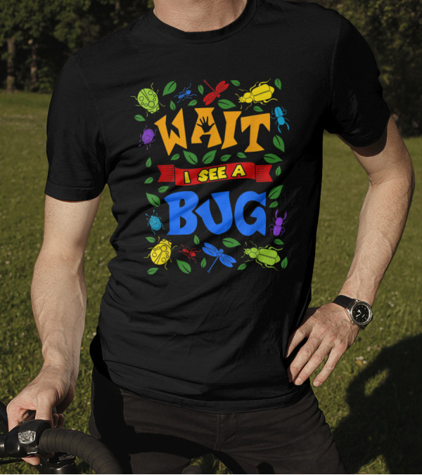 Wait I See A Bug Ladybug Beetle Dragonfly Ant Leaves T-Shirt
