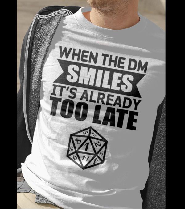 When The DM Smiles It's Already Too Late Dice Humor T-Shirt