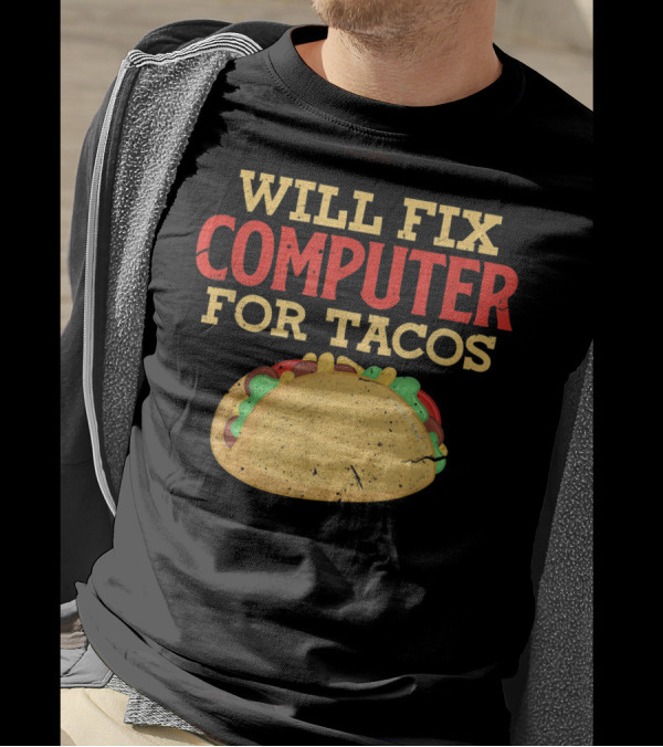 Will Fix Computer For Tacos Programmer Humor T-Shirt
