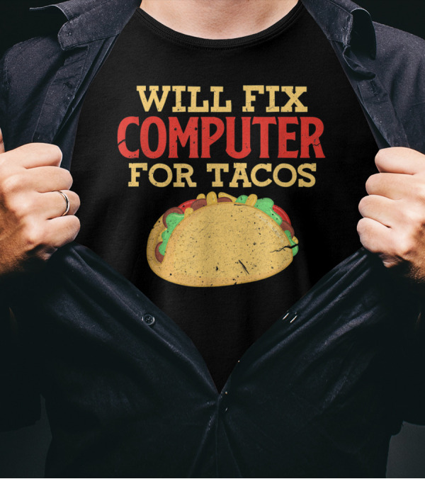 Will Fix Computer For Tacos Programmer Humor T-Shirt