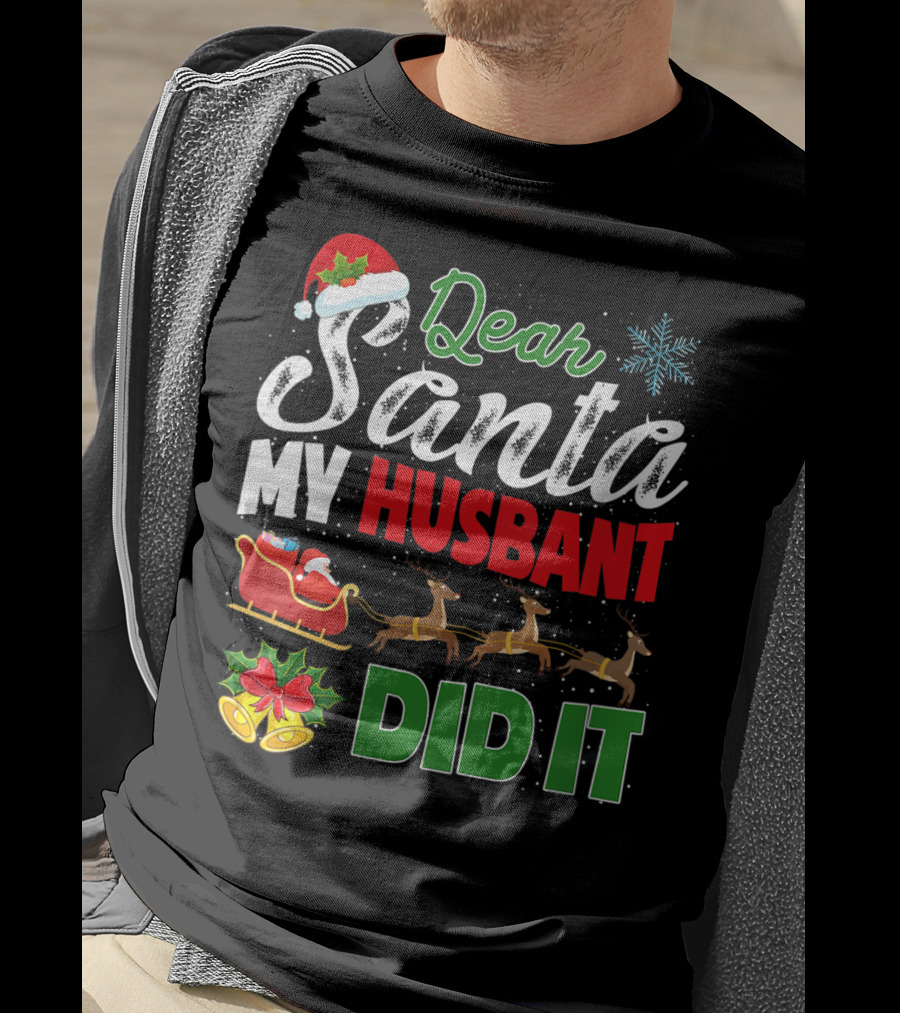 Dear Santa My Husbant Did It Christmas Sleigh Reindeer Snowflake Bells T-Shirt