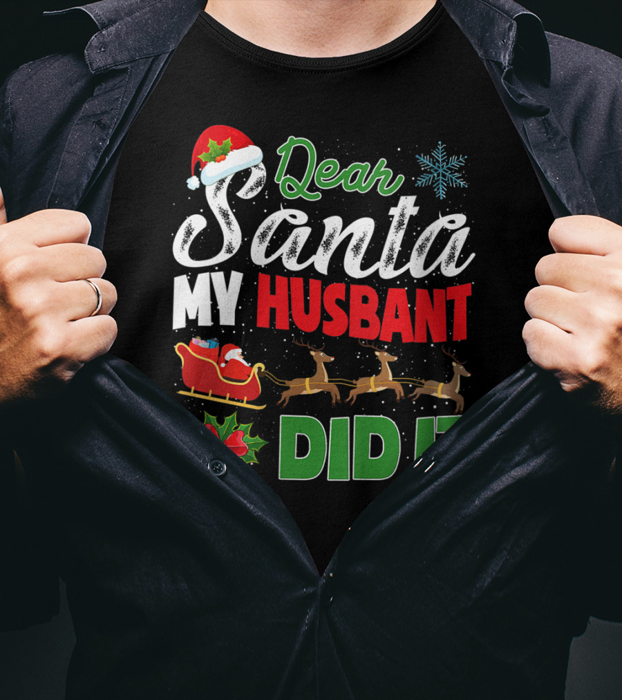 Dear Santa My Husbant Did It Christmas Sleigh Reindeer Snowflake Bells T-Shirt