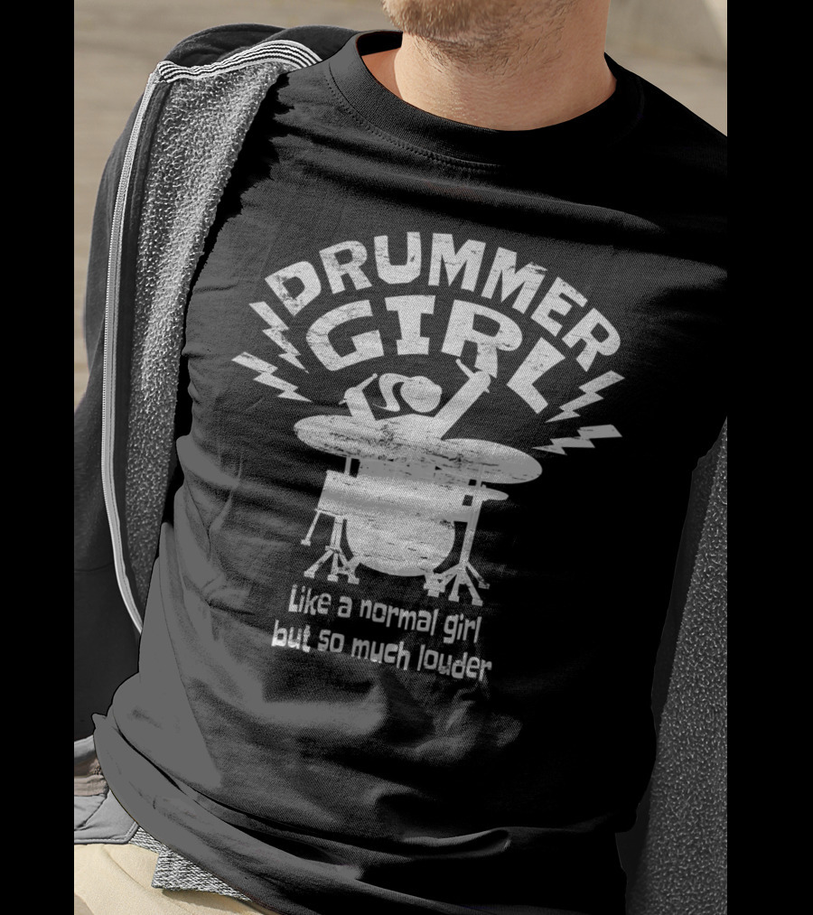 Drummer Girl Like A Normal Girl But So Much Louder T-Shirt