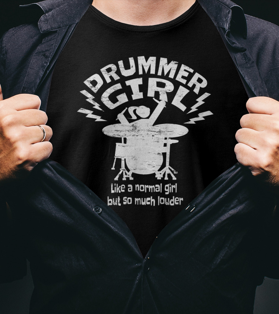 Drummer Girl Like A Normal Girl But So Much Louder T-Shirt