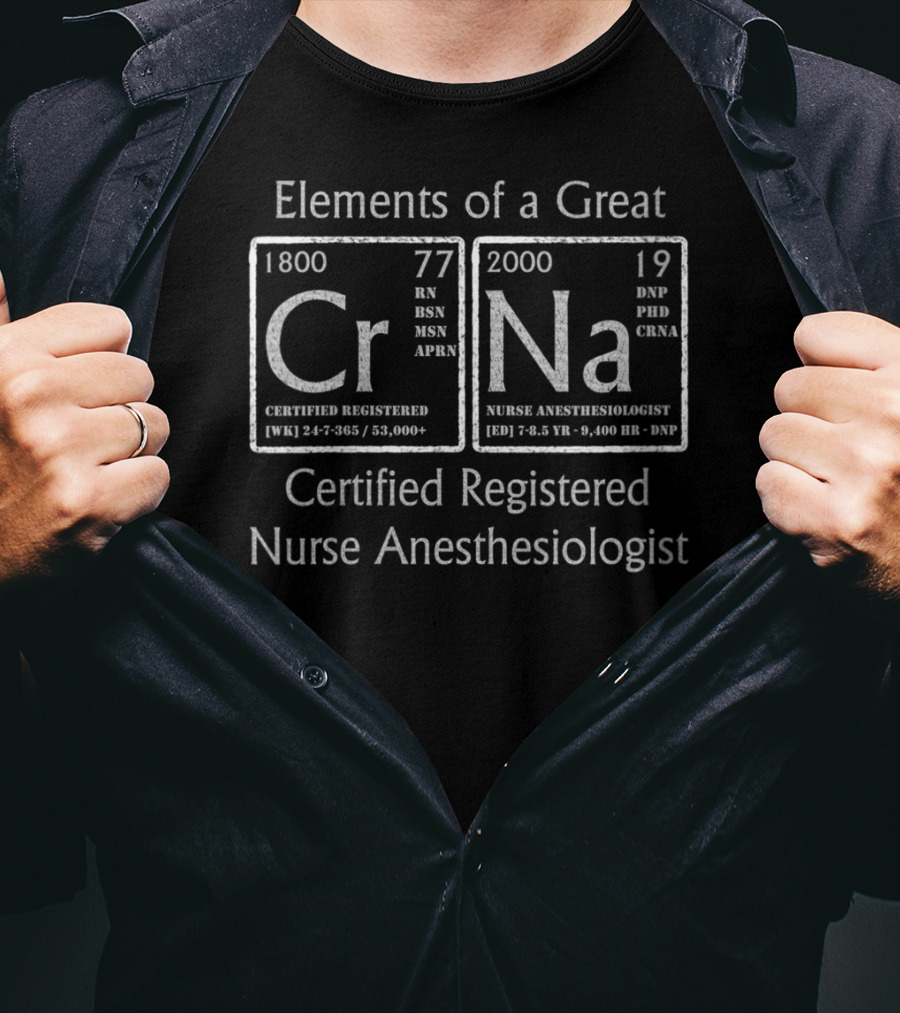 Elements Of A Great Certified Registered Nurse Anesthesiologist Crna RN BSN MSN APRN DNP PhD CRNA T-Shirt