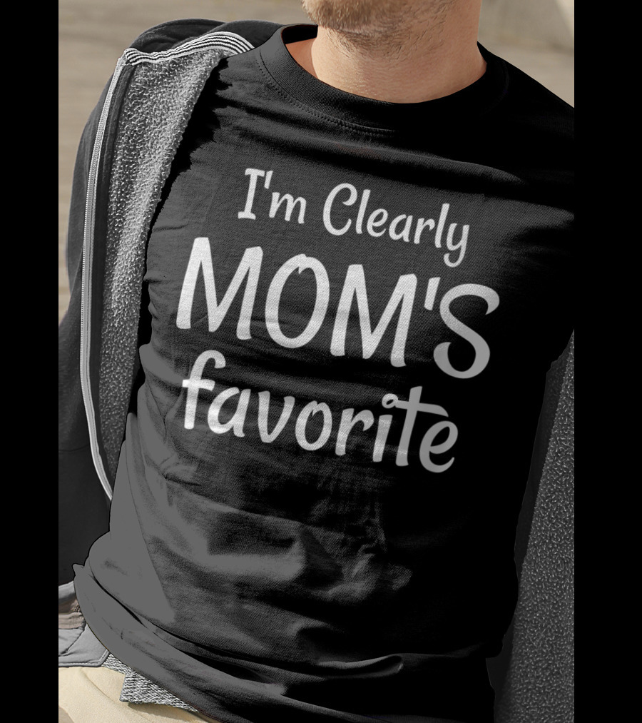 I'm Clearly Mom's Favorite T-Shirt