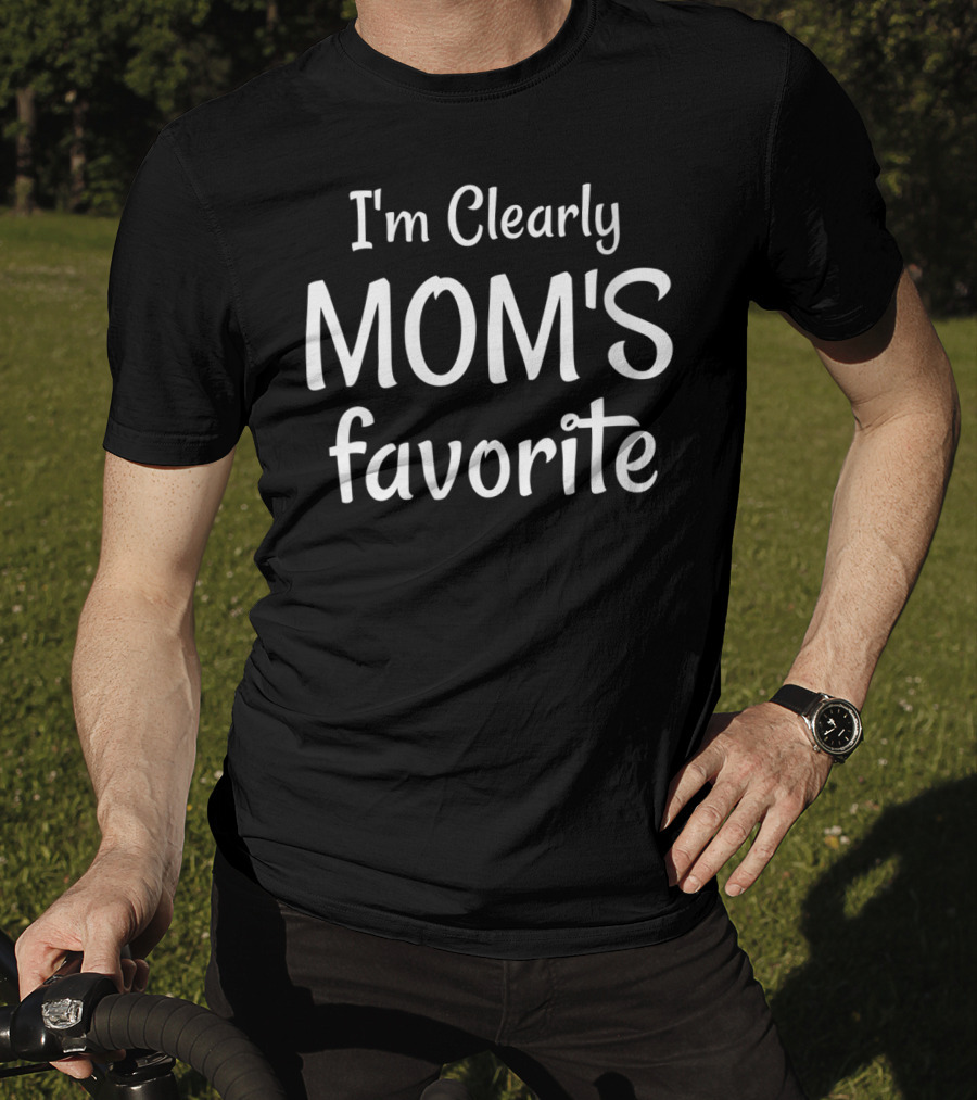 I'm Clearly Mom's Favorite T-Shirt
