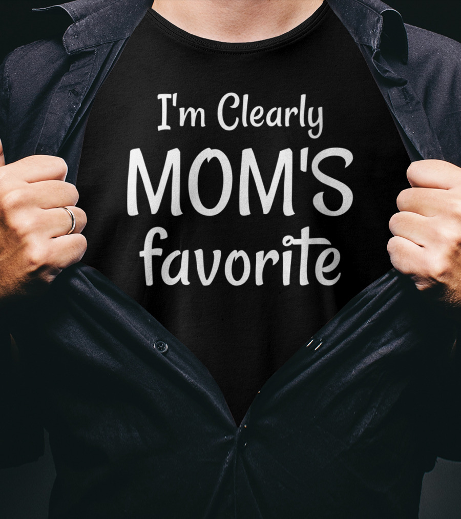 I'm Clearly Mom's Favorite T-Shirt