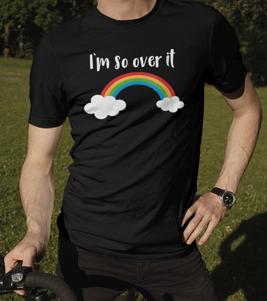 I'm So Over It Rainbow Clouds T-Shirt