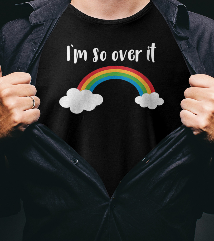 I'm So Over It Rainbow Clouds T-Shirt
