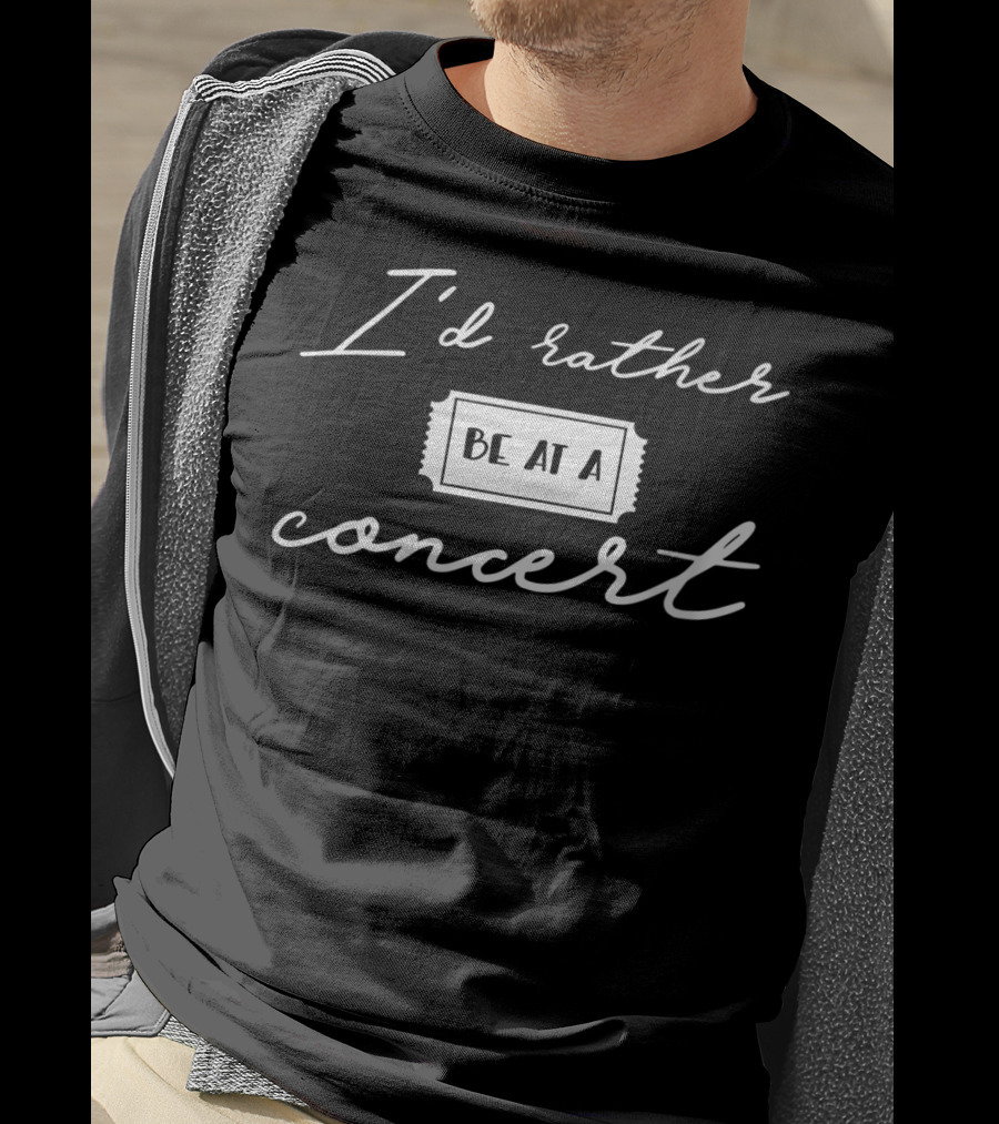 I'd Rather Be At A Concert Music Festival Lover T-Shirt