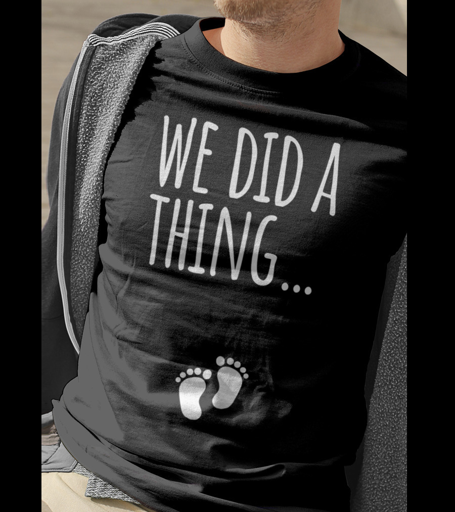 We Did A Thing Pregnancy Announcement Matching T-Shirt