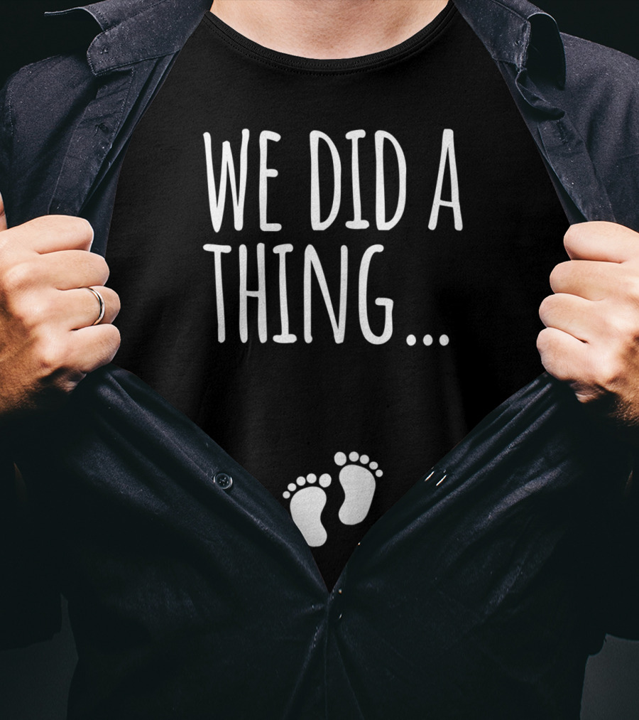 We Did A Thing Pregnancy Announcement Matching T-Shirt