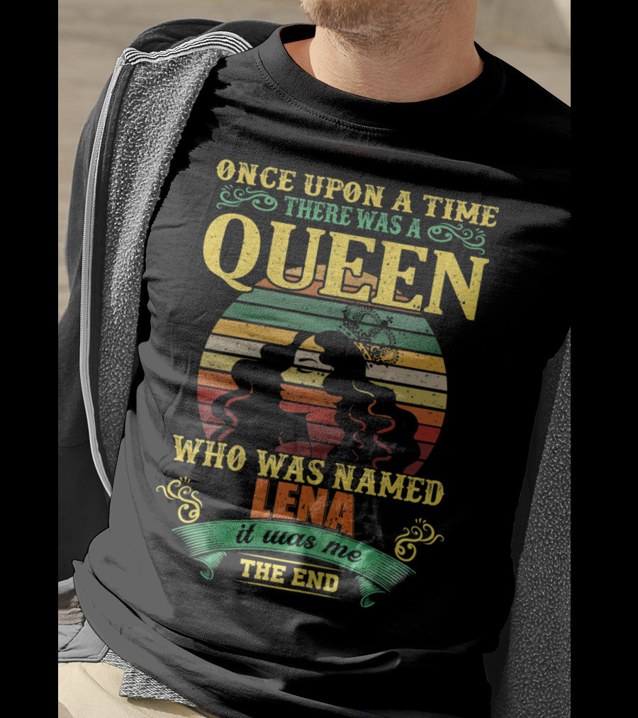 Once Upon A Time There Was A Queen Who Was Named Lena It Was Me The End T-Shirt