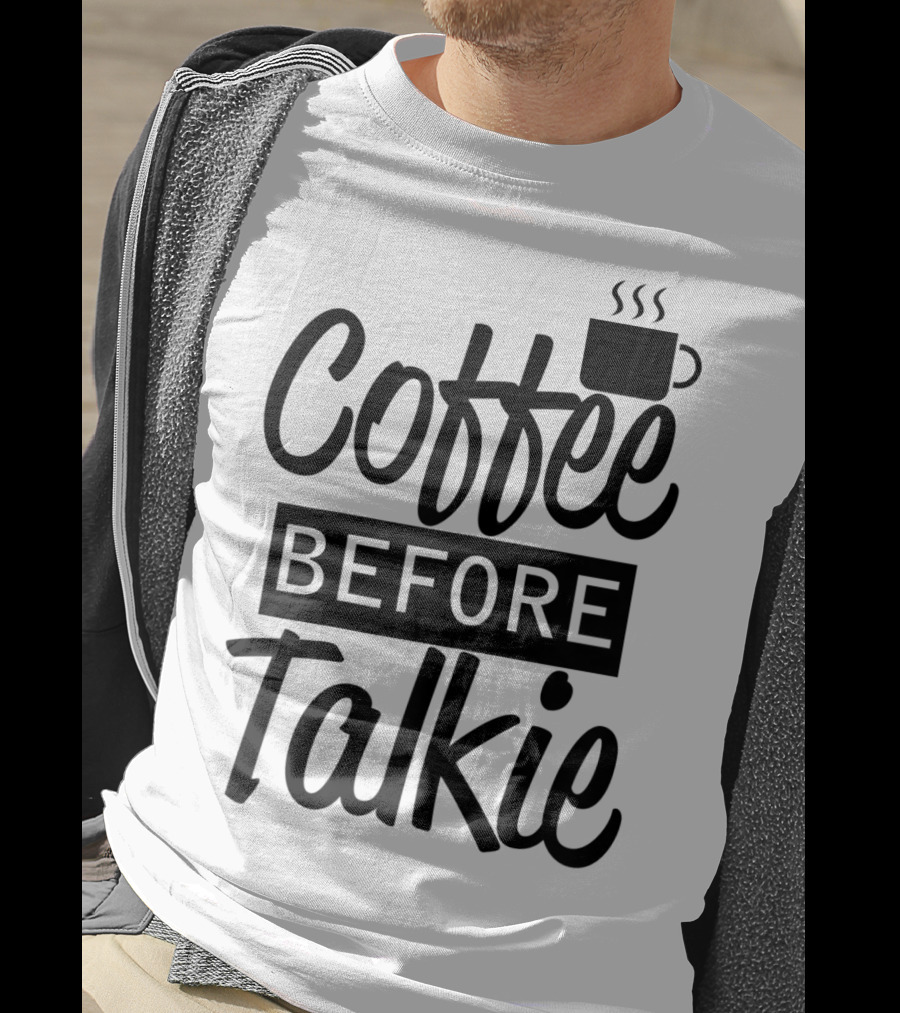 Coffee Before Talkie Coffee Cup T-Shirt