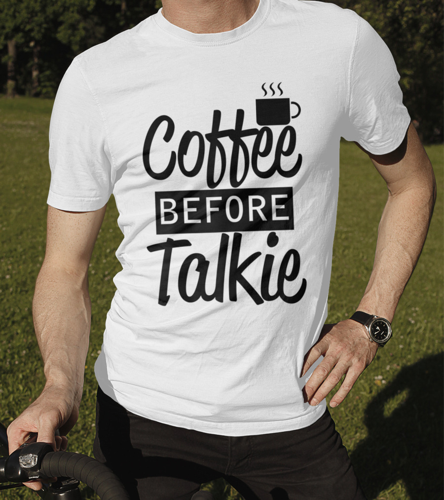 Coffee Before Talkie Coffee Cup T-Shirt