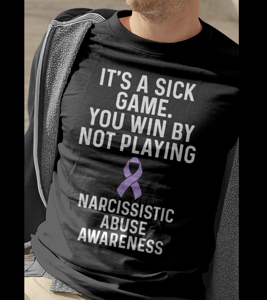 It's A Sick Game You Win By Not Playing Narcissistic Abuse Awareness T-Shirt