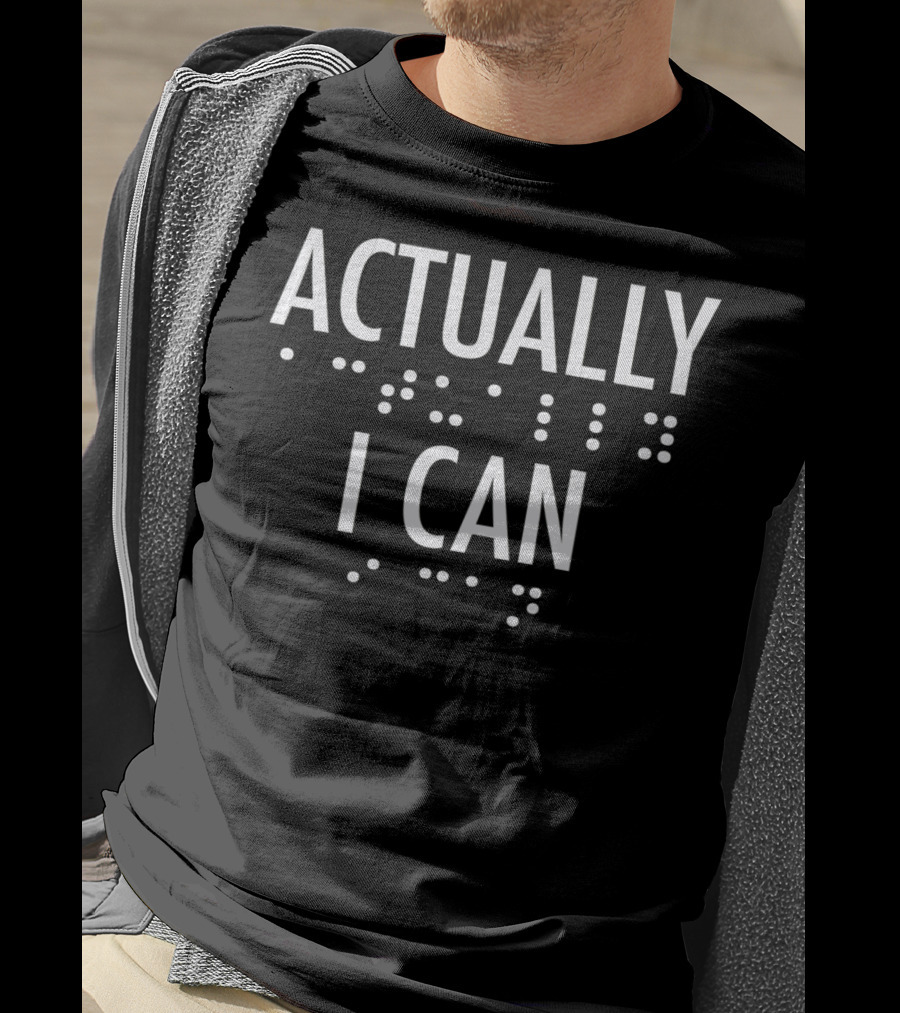 Actually I Can Bold Braille Motivational T-Shirt
