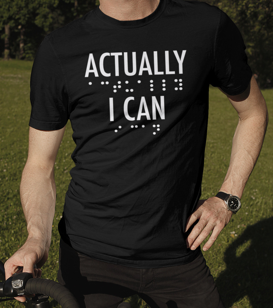 Actually I Can Bold Braille Motivational T-Shirt