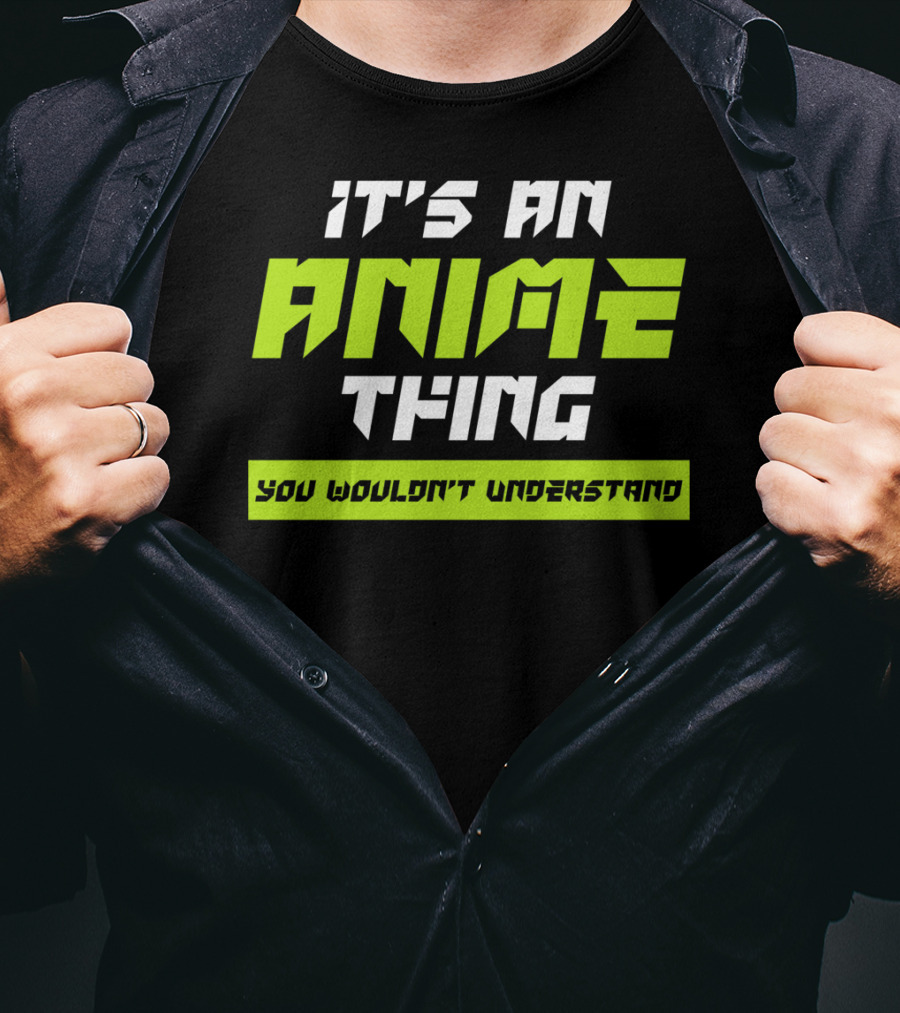 It's An Anime Thing You Wouldn't Understand T-Shirt