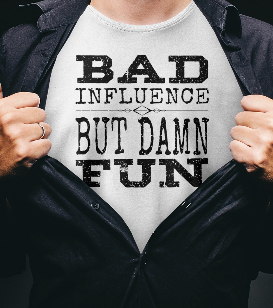 Bad Influence But Damn Fun Friend Funny T-Shirt