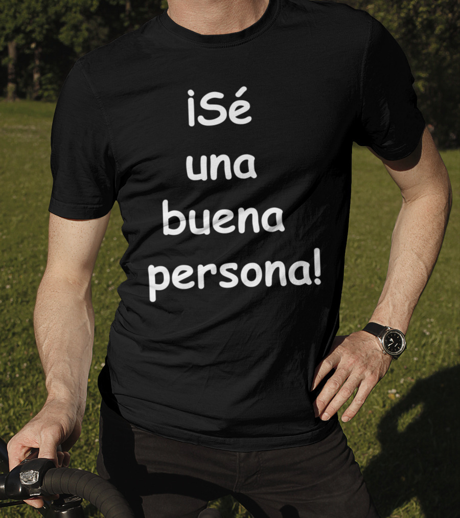 Sé Una Buena Persona Be A Nice Person Spanish Phrase T-Shirt