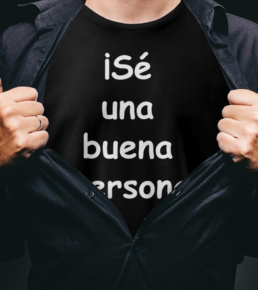 Sé Una Buena Persona Be A Nice Person Spanish Phrase T-Shirt