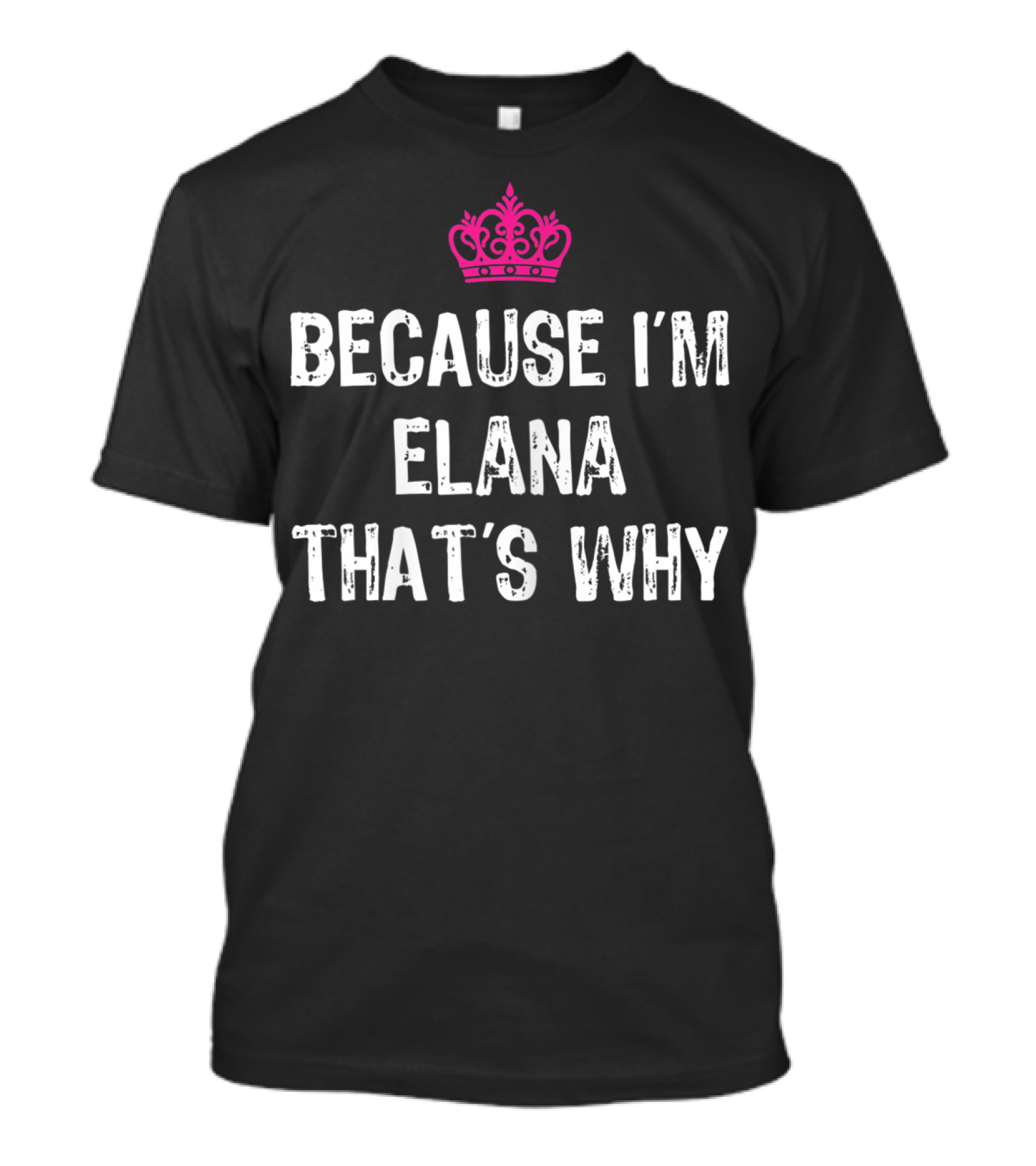 Because I'm Elana That's Why Pink Crown Ribbed White Letters T-Shirt