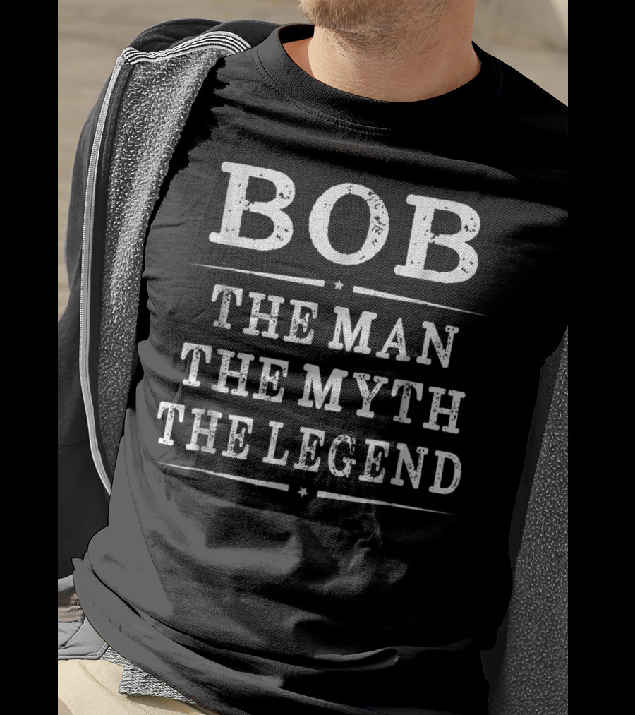 Bob The Man The Myth The Legend T-Shirt