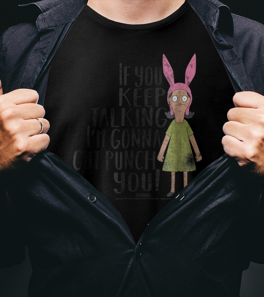 Bob's Burgers If You Keep Talking I'm Gonna Gut Punch You Louise Belcher T-Shirt