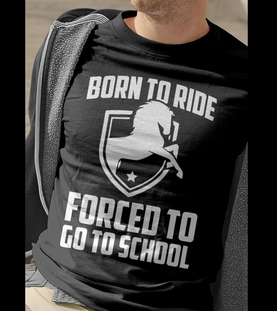 Born To Ride Forced To Go To School Horse Crest T-Shirt