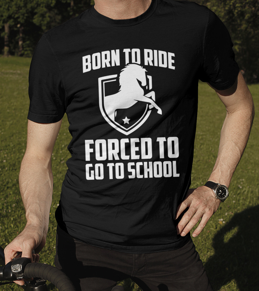 Born To Ride Forced To Go To School Horse Crest T-Shirt