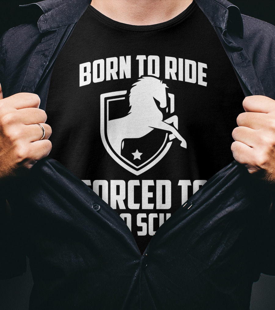 Born To Ride Forced To Go To School Horse Crest T-Shirt