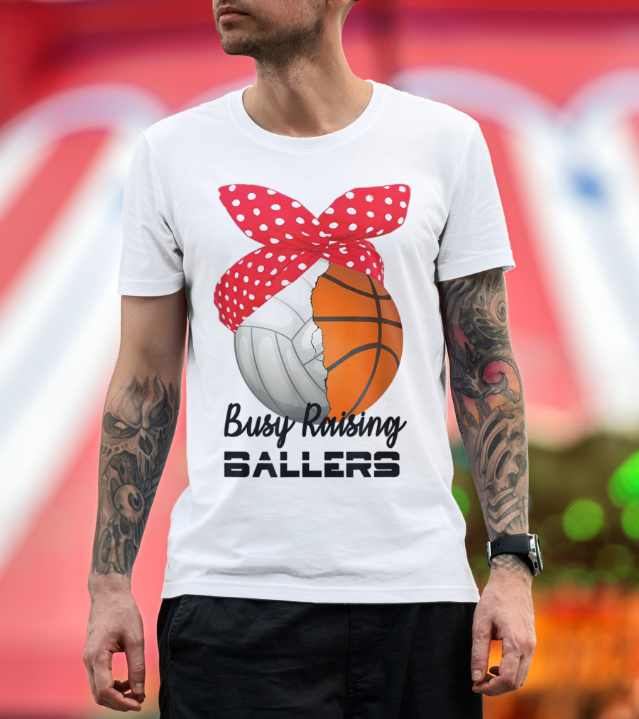 Busy Raising Ballers Basketball Volleyball Bandana T-Shirt