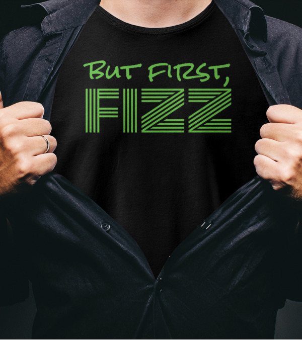 But First Fizz T-Shirt