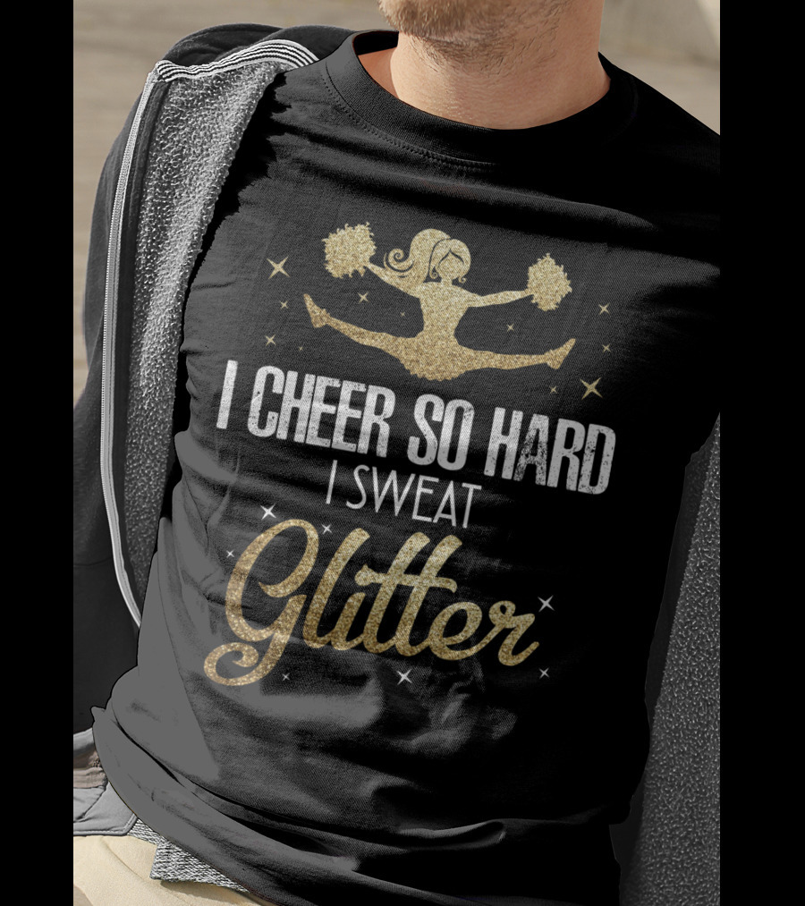 I Cheer So Hard I Sweat Glitter Cheerleader Funny Team Cute T-Shirt