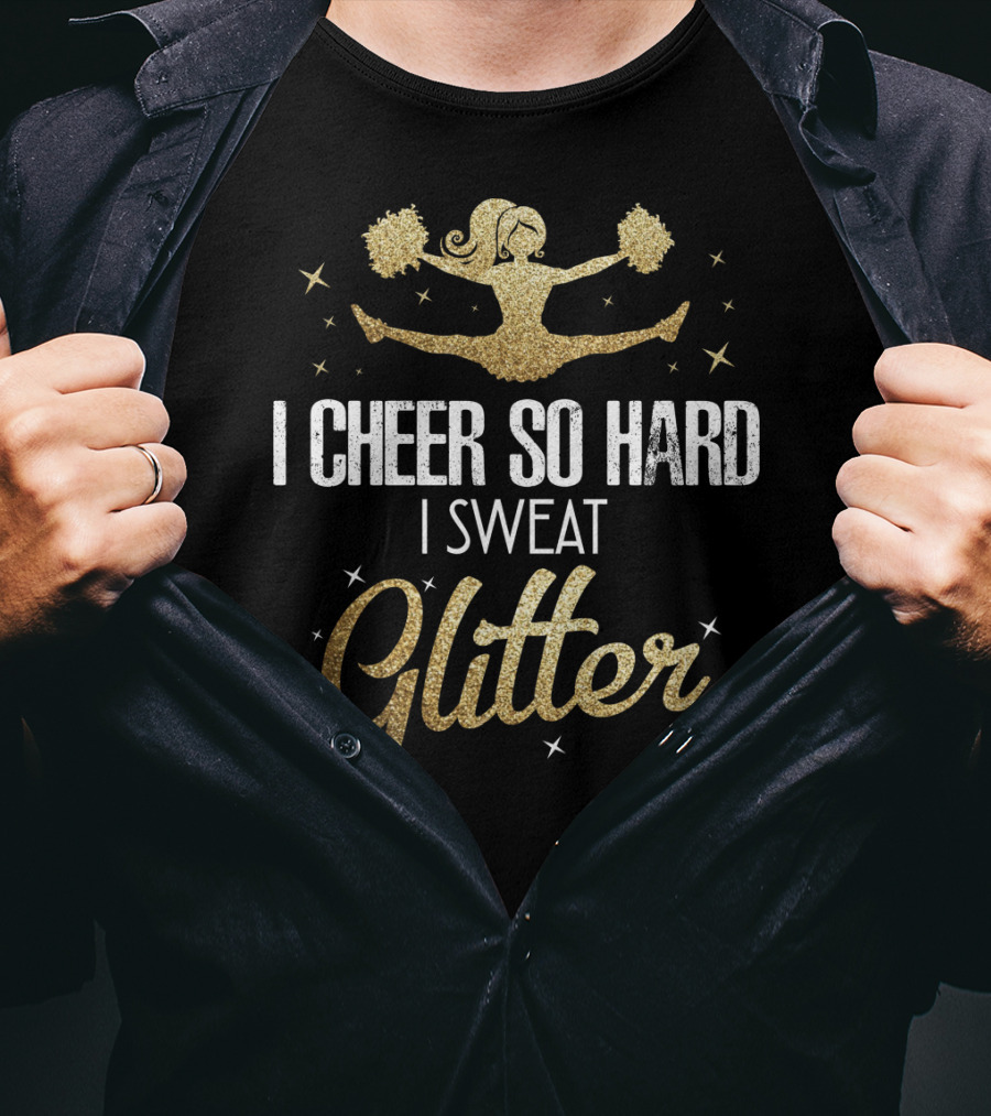 I Cheer So Hard I Sweat Glitter Cheerleader Funny Team Cute T-Shirt