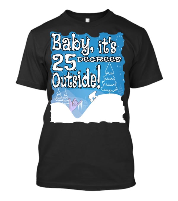 Baby, It's 25 Degrees Outside Polar Bear Christmas Holiday T-Shirt