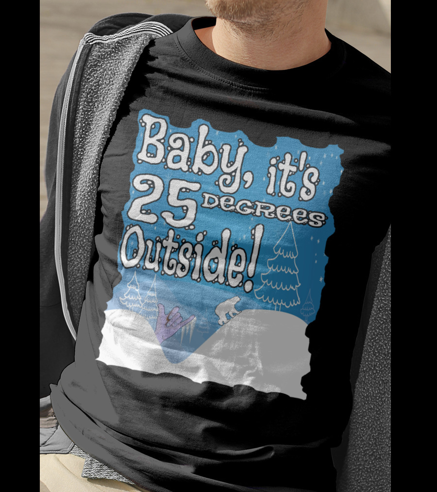 Baby, It's 25 Degrees Outside Polar Bear Christmas Holiday T-Shirt