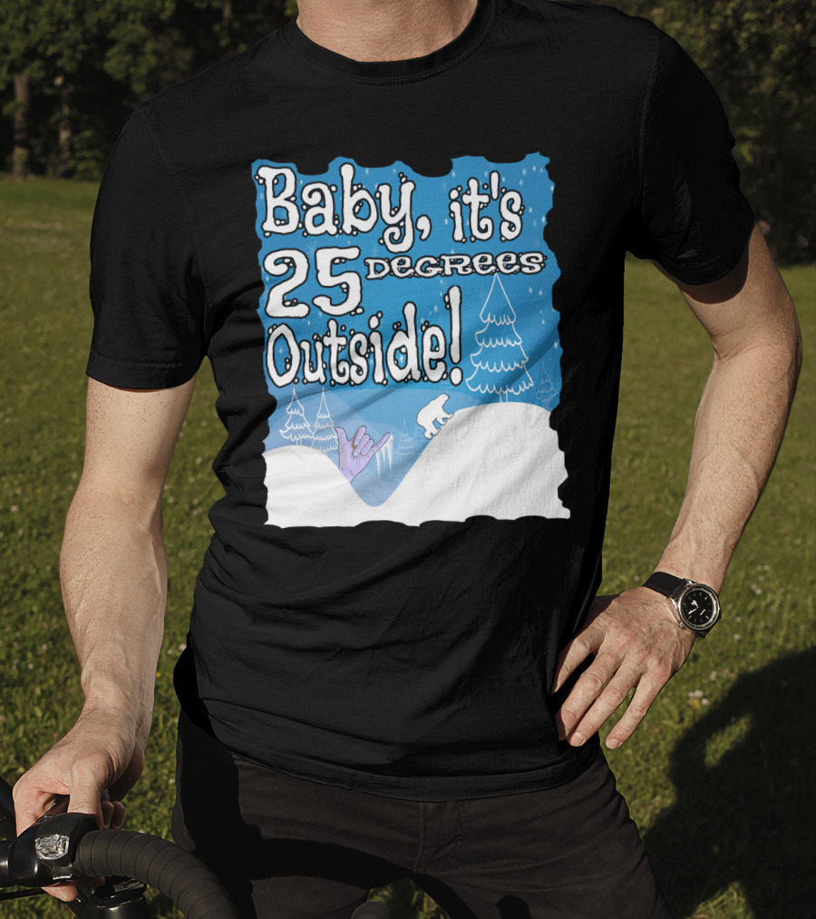 Baby, It's 25 Degrees Outside Polar Bear Christmas Holiday T-Shirt