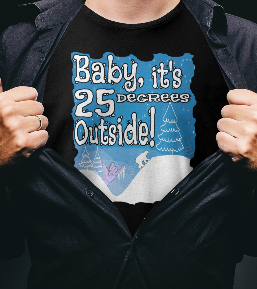 Baby, It's 25 Degrees Outside Polar Bear Christmas Holiday T-Shirt