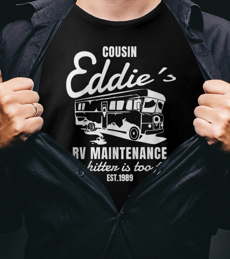 Cousin Eddie's RV Maintenance No Shitter Is Too Full Est. 1989 T-Shirt