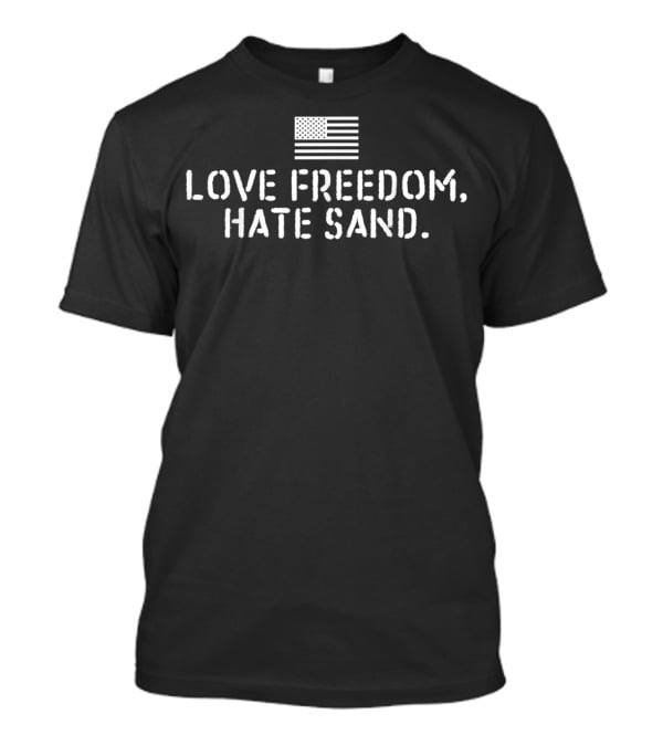 Love Freedom Hate Sand American Flag Deployed Care Package T-Shirt