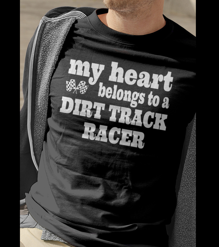 My Heart Belongs To A Dirt Track Racer T-Shirt